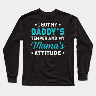 I Got My Daddy_s Temper And My Mama_s Long Sleeve T-Shirt